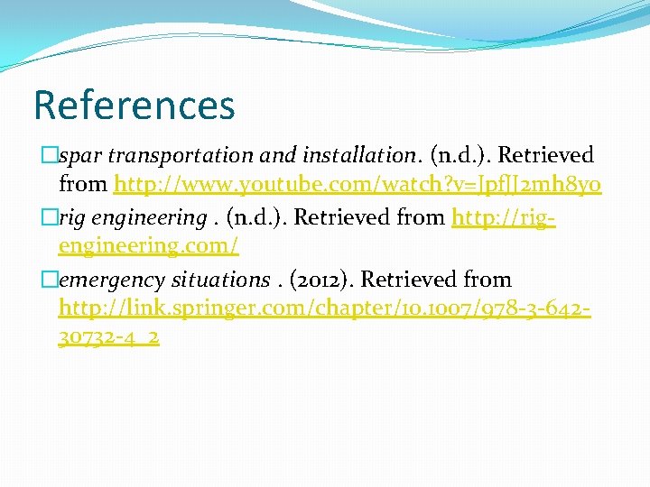 References �spar transportation and installation. (n. d. ). Retrieved from http: //www. youtube. com/watch?