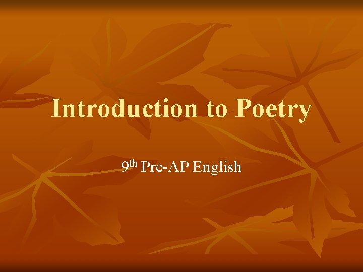 Introduction to Poetry 9 th Pre-AP English 