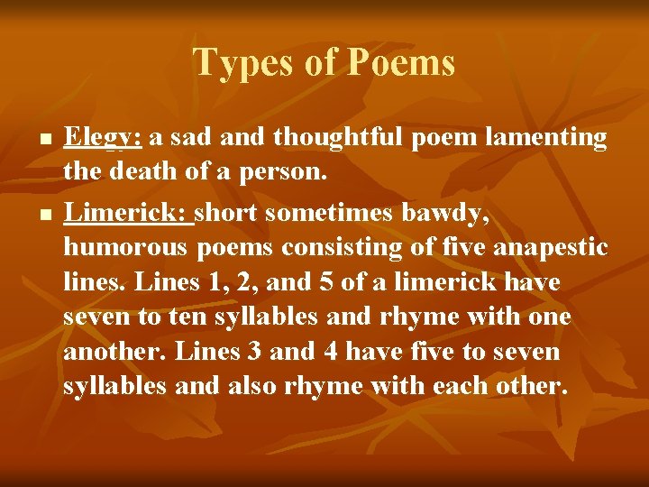 Types of Poems n n Elegy: a sad and thoughtful poem lamenting the death