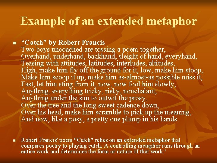 Example of an extended metaphor n n “Catch” by Robert Francis Two boys uncoached