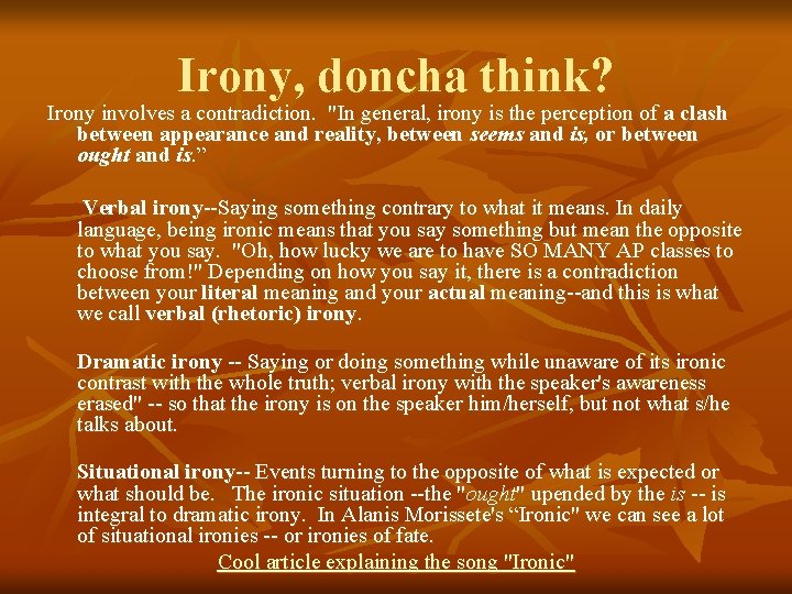 Irony, doncha think? Irony involves a contradiction. "In general, irony is the perception of