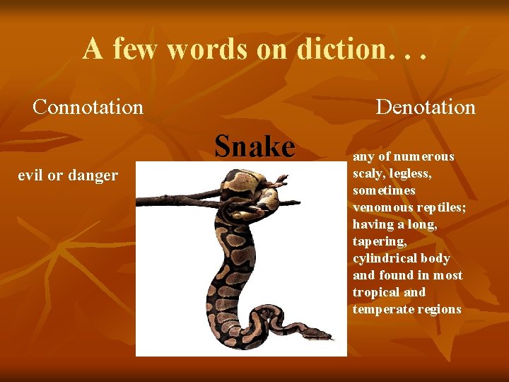 A few words on diction. . . Connotation Denotation Snake evil or danger any