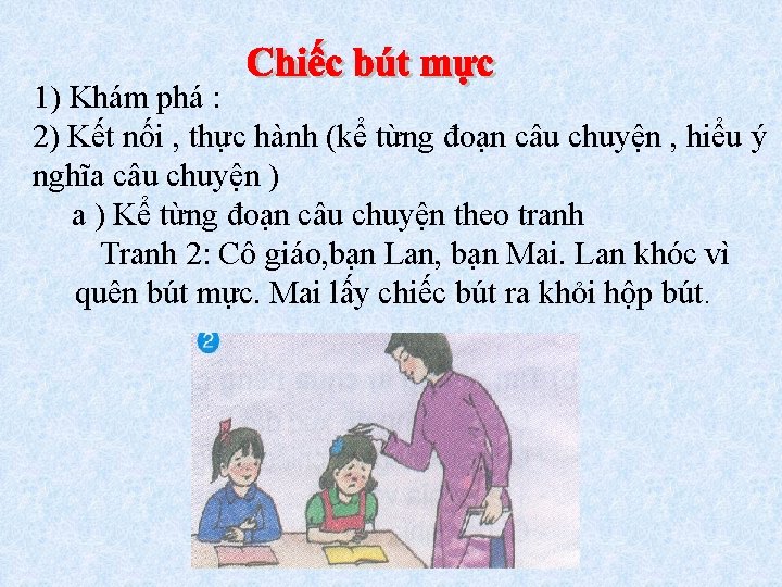 1) Khám phá : 2) Kết nối , thực hành (kể từng đoạn câu