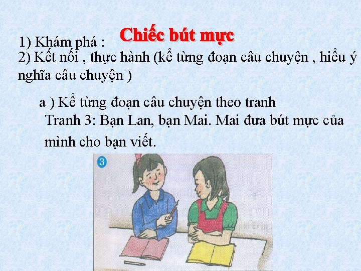 1) Khám phá : 2) Kết nối , thực hành (kể từng đoạn câu