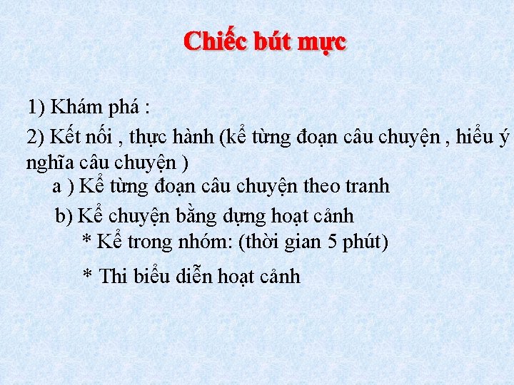 1) Khám phá : 2) Kết nối , thực hành (kể từng đoạn câu