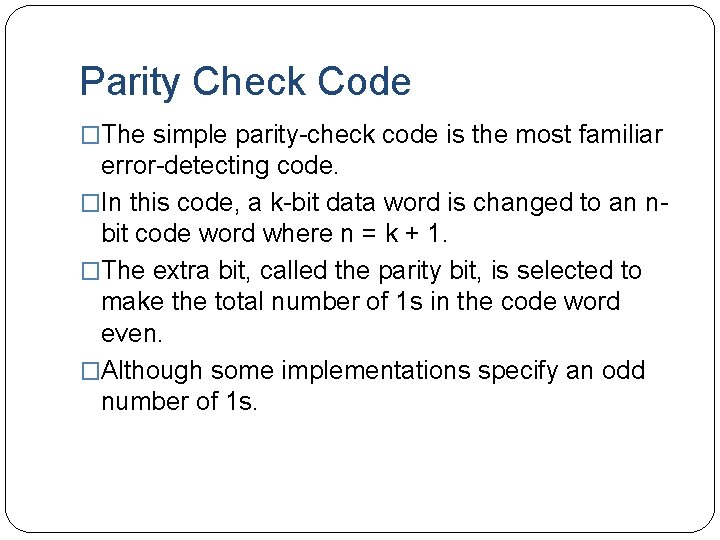 Parity Check Code �The simple parity-check code is the most familiar error-detecting code. �In