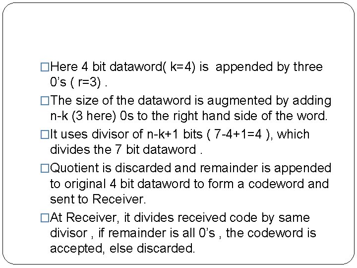 �Here 4 bit dataword( k=4) is appended by three 0’s ( r=3). �The size