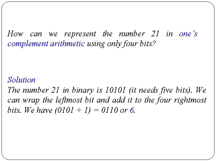 How can we represent the number 21 in one’s complement arithmetic using only four