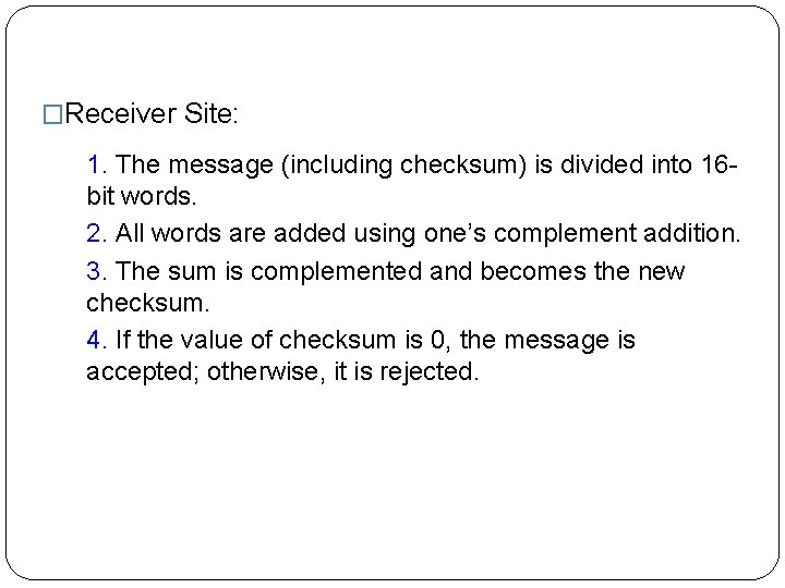 �Receiver Site: 1. The message (including checksum) is divided into 16 bit words. 2.