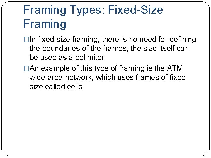 Framing Types: Fixed-Size Framing �In fixed-size framing, there is no need for defining the