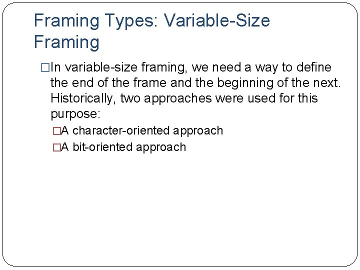 Framing Types: Variable-Size Framing �In variable-size framing, we need a way to define the