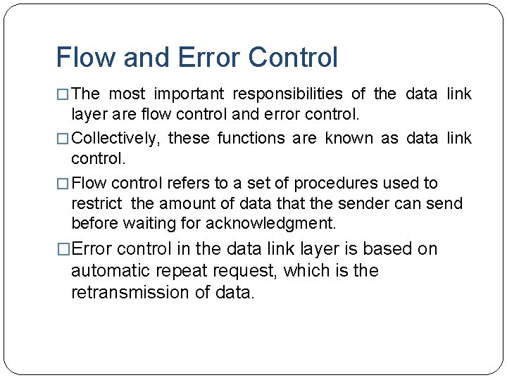 Flow and Error Control � The most important responsibilities of the data link layer