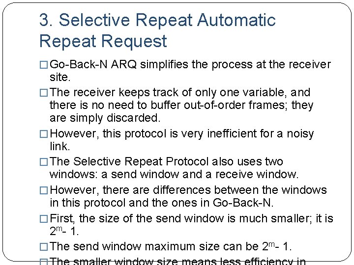 3. Selective Repeat Automatic Repeat Request � Go-Back-N ARQ simplifies the process at the