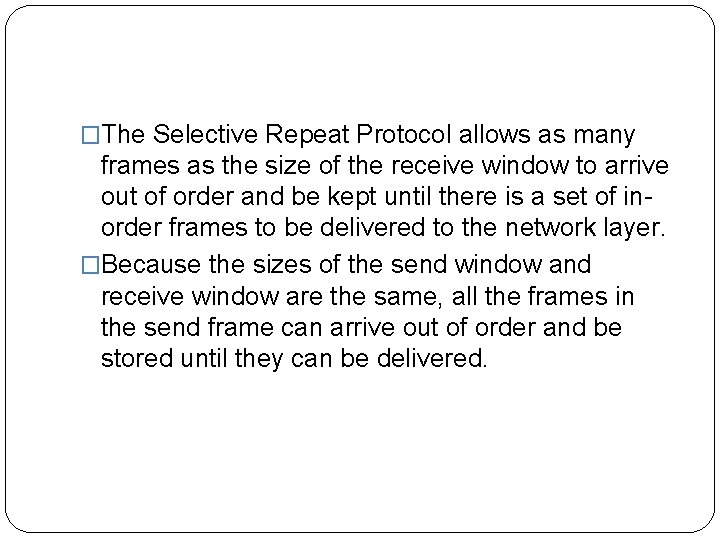 �The Selective Repeat Protocol allows as many frames as the size of the receive