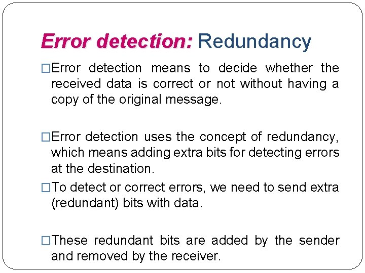 Error detection: Redundancy �Error detection means to decide whether the received data is correct