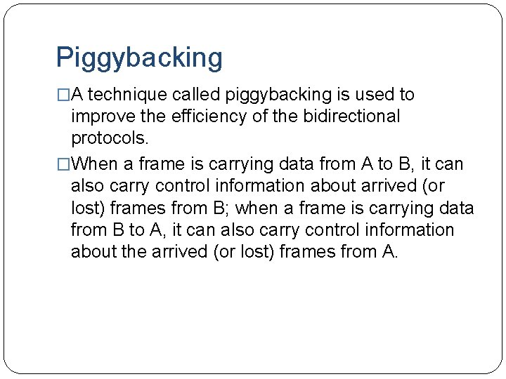 Piggybacking �A technique called piggybacking is used to improve the efficiency of the bidirectional