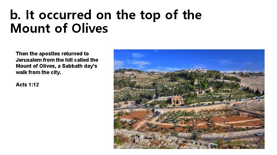 b. It occurred on the top of the Mount of Olives Then the apostles