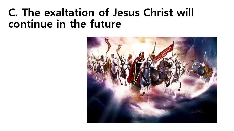 C. The exaltation of Jesus Christ will continue in the future 