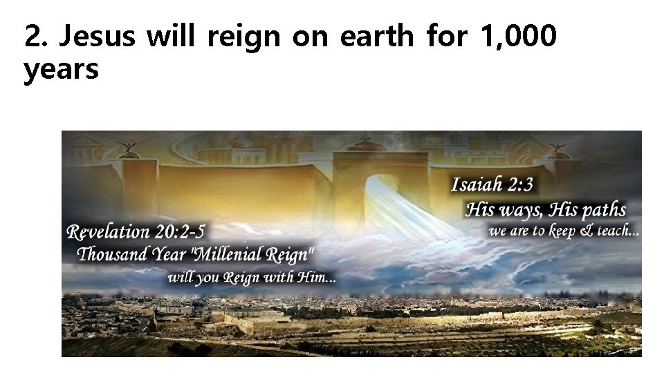 2. Jesus will reign on earth for 1, 000 years 