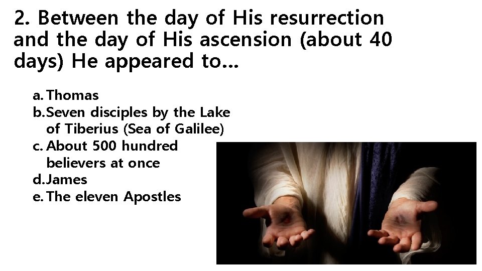 2. Between the day of His resurrection and the day of His ascension (about