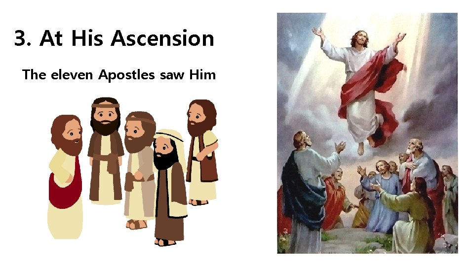 3. At His Ascension The eleven Apostles saw Him 