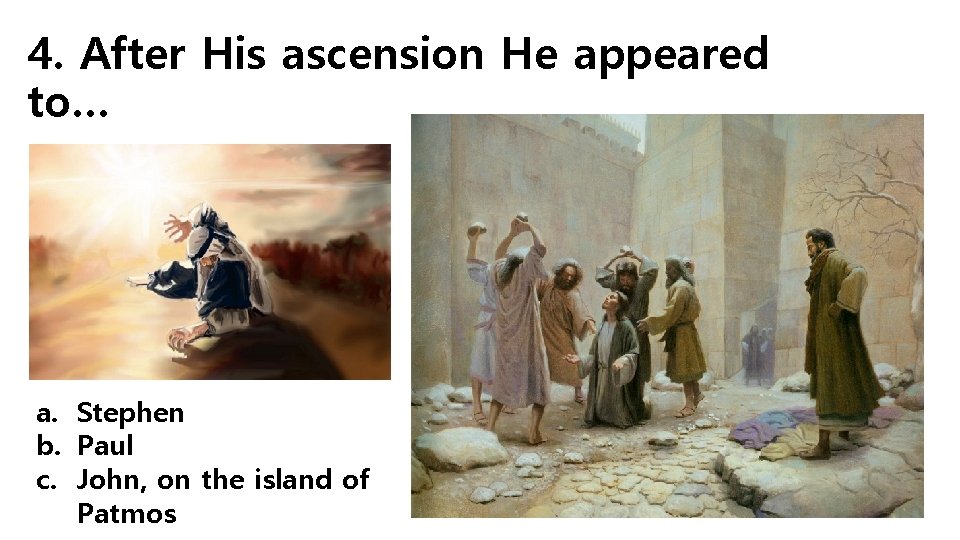 4. After His ascension He appeared to… a. Stephen b. Paul c. John, on
