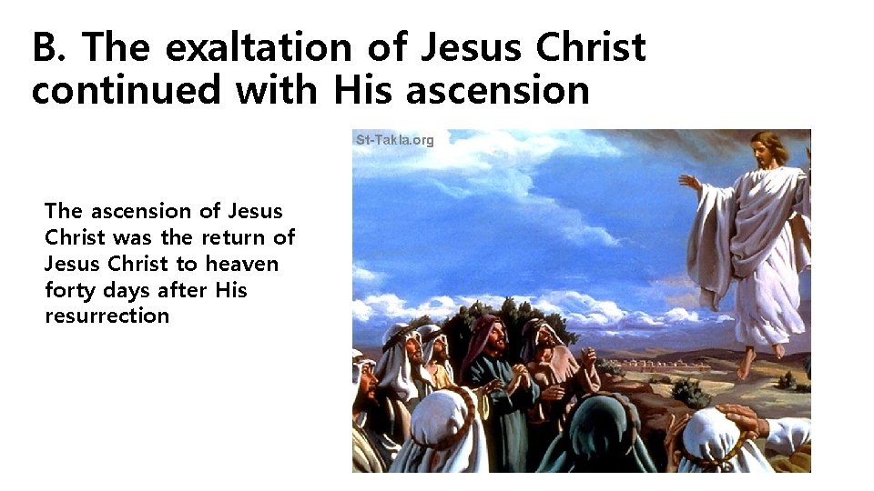 B. The exaltation of Jesus Christ continued with His ascension The ascension of Jesus