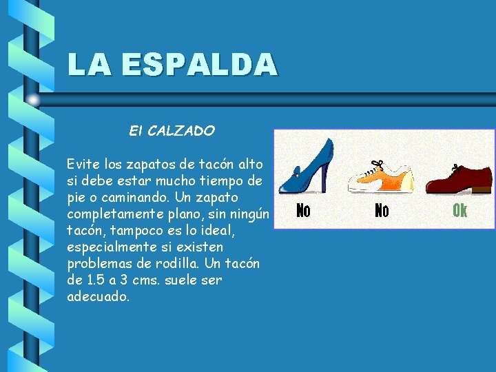 LA ESPALDA El CALZADO Evite los zapatos de tacón alto si debe estar mucho