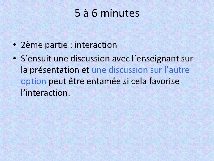 5 à 6 minutes • 2ème partie : interaction • S’ensuit une discussion avec