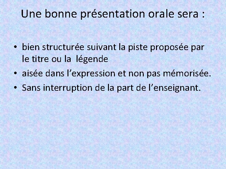 Une bonne présentation orale sera : • bien structurée suivant la piste proposée par