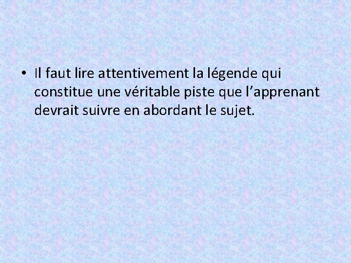  • Il faut lire attentivement la légende qui constitue une véritable piste que