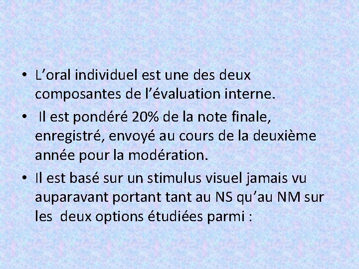  • L’oral individuel est une des deux composantes de l’évaluation interne. • Il