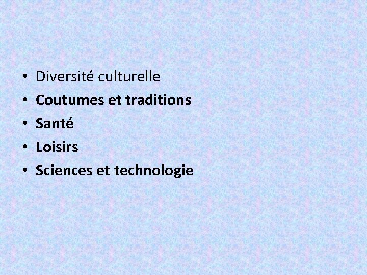  • • • Diversité culturelle Coutumes et traditions Santé Loisirs Sciences et technologie