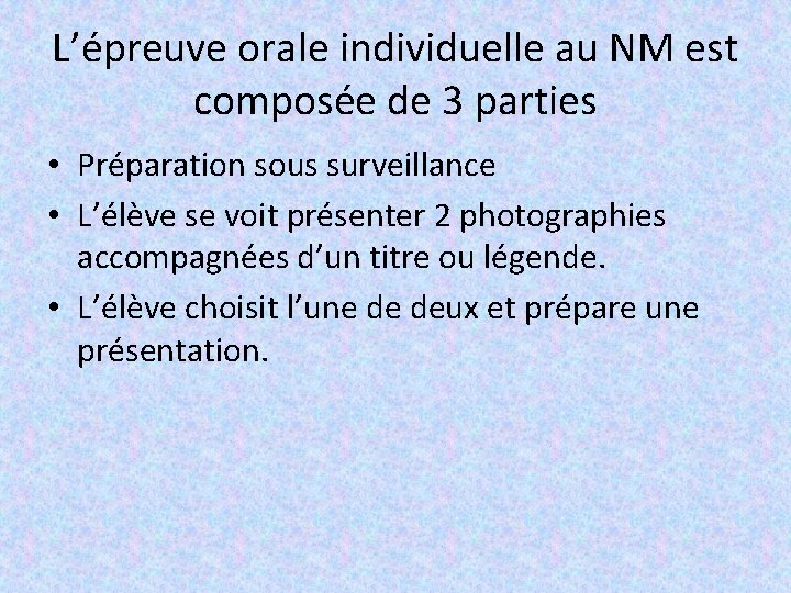 L’épreuve orale individuelle au NM est composée de 3 parties • Préparation sous surveillance