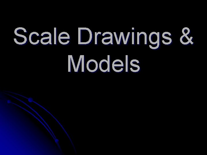Scale Drawings & Models 