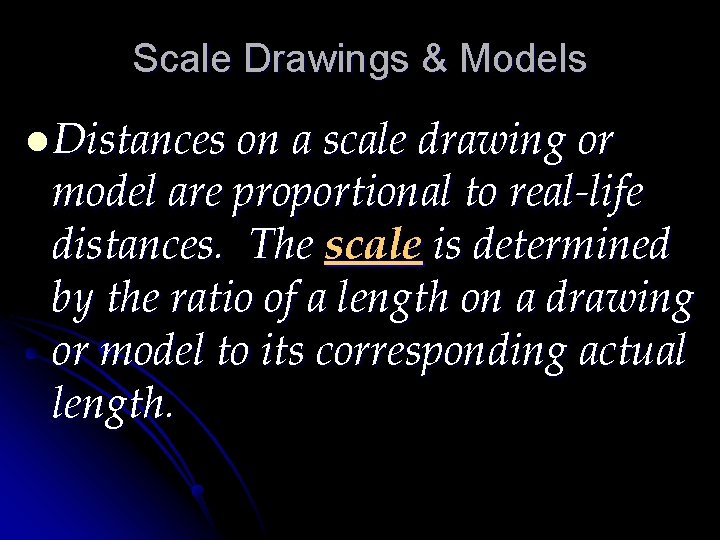 Scale Drawings & Models l Distances on a scale drawing or model are proportional