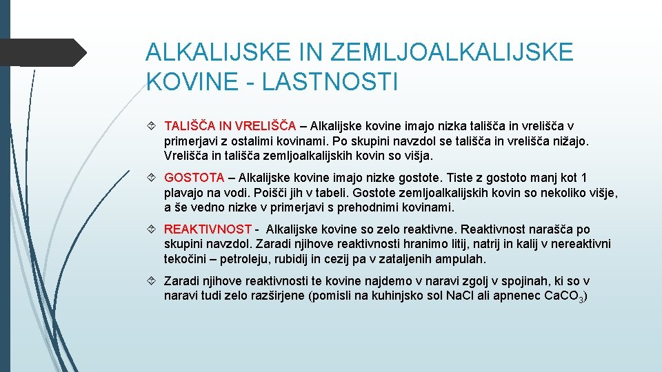 ALKALIJSKE IN ZEMLJOALKALIJSKE KOVINE - LASTNOSTI TALIŠČA IN VRELIŠČA – Alkalijske kovine imajo nizka