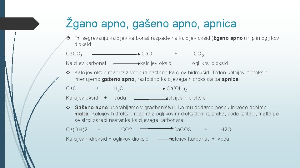 Žgano apno, gašeno apno, apnica Pri segrevanju kalcijev karbonat razpade na kalcijev oksid (žgano