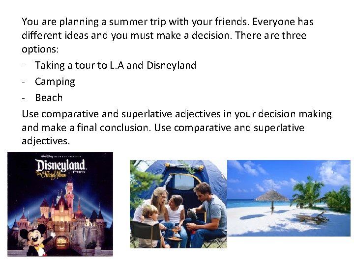 You are planning a summer trip with your friends. Everyone has different ideas and