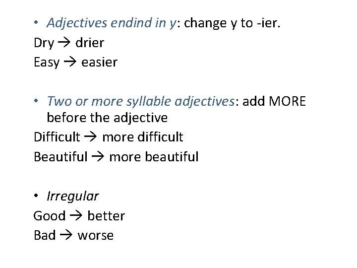  • Adjectives endind in y: change y to -ier. Dry drier Easy easier