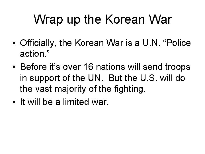 Wrap up the Korean War • Officially, the Korean War is a U. N.