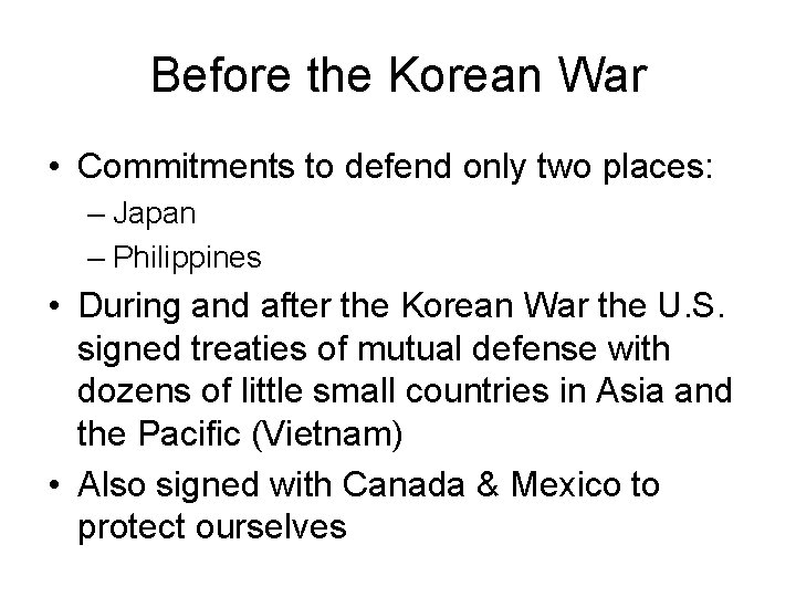 Before the Korean War • Commitments to defend only two places: – Japan –