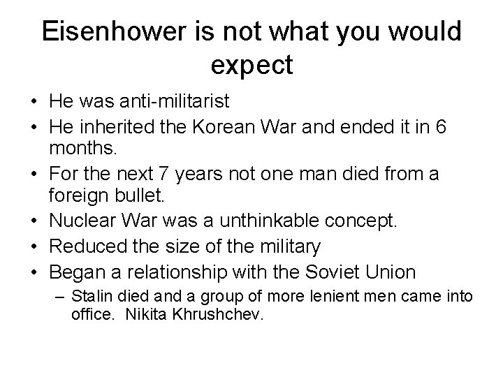 Eisenhower is not what you would expect • He was anti-militarist • He inherited
