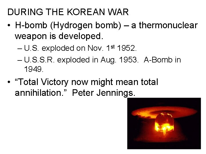 DURING THE KOREAN WAR • H-bomb (Hydrogen bomb) – a thermonuclear weapon is developed.