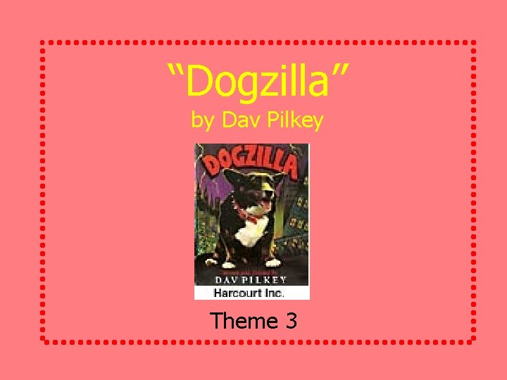 “Dogzilla” by Dav Pilkey Theme 3 
