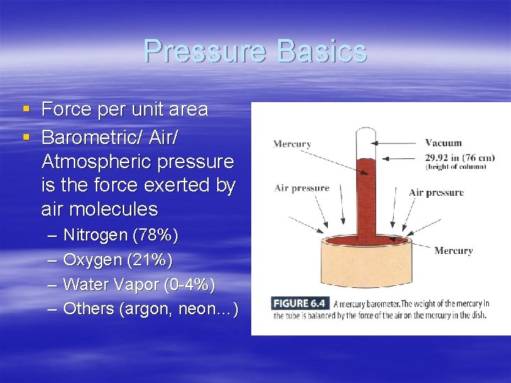 Pressure Basics § Force per unit area § Barometric/ Air/ Atmospheric pressure is the