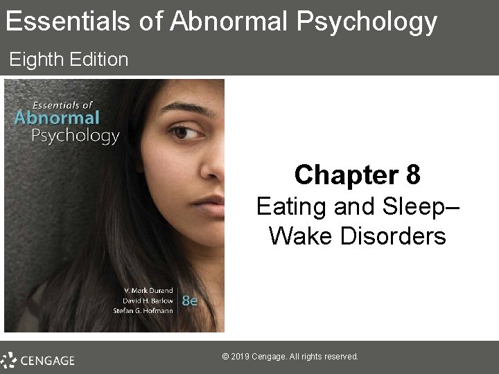 Essentials of Abnormal Psychology Eighth Edition Chapter 8 Eating and Sleep– Wake Disorders ©