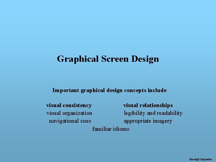 Graphical Screen Design Important graphical design concepts include visual consistency visual organization navigational cues