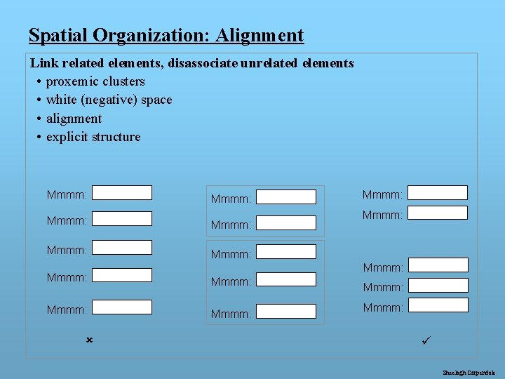 Spatial Organization: Alignment Link related elements, disassociate unrelated elements • proxemic clusters • white