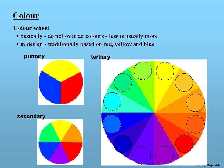 Colour wheel • basically - do not over do colours - less is usually